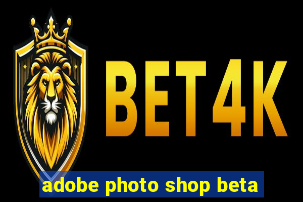 adobe photo shop beta